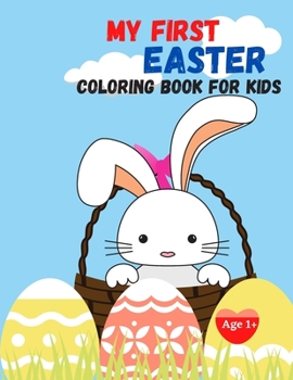 Paperback My First Easter- Coloring Book For Kids: 50 Fun and Simple Coloring Pages For Kids Ages 1-4 Years Old (Easter Gift Idea) Book