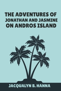 Paperback The Adventures Of Jonathan And Jasmine On Andros Island Book