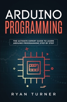 Paperback Arduino Programming: The Ultimate Expert Guide to Learn Arduino Programming Step by Step Book