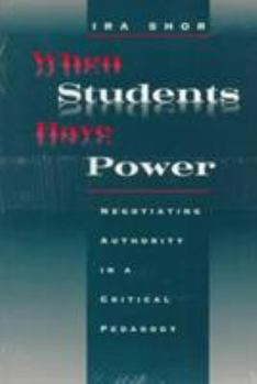 Paperback When Students Have Power: Negotiating Authority in a Critical Pedagogy Book