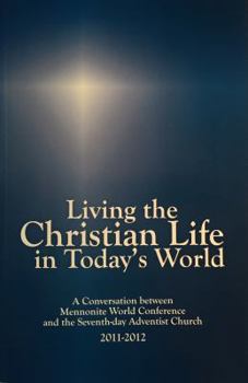 Paperback Living the Christian Life in Today's World : A Conversation Between Mennonite World Conference and the Seventh-Day Adventist Church Book