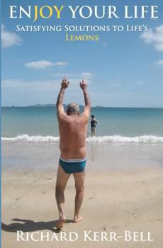 Enjoy Your Life: Satisfying Solutions to Life's Lemons