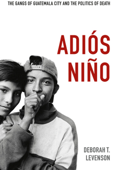 Paperback Adiós Niño: The Gangs of Guatemala City and the Politics of Death Book