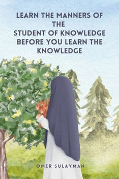 Paperback Learn the Manners of the Student of Knowledge before You Learn the Knowledge Book
