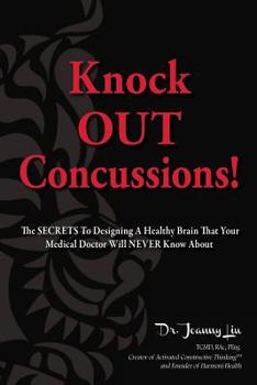 Paperback Knock OUT Concussions: The SECRETS To Designing A Healthy Brain That Your Medical Doctor Will NEVER Know! Book