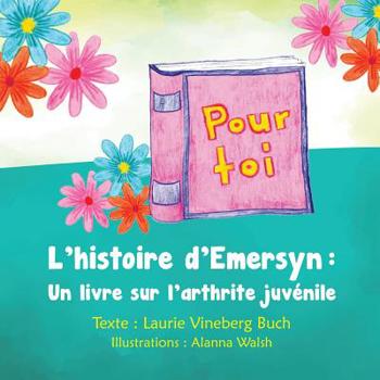 Paperback Pour Toi: L'histoire d'Emersyn: Un livre sur l'arthrite juvénile [French] Book