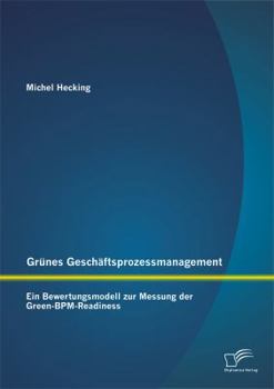 Paperback Grünes Geschäftsprozessmanagement: Ein Bewertungsmodell zur Messung der Green-BPM-Readiness [German] Book