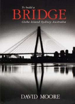 Hardcover To Build a Bridge, Glebe Island, Sydney, Australia Book