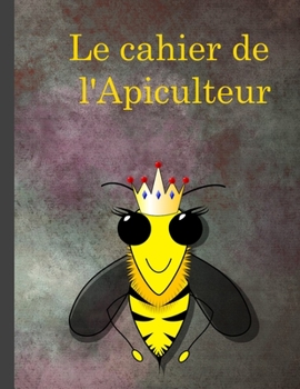 Paperback Le cahier de l'Apiculteur: Le cahier de l'Apiculteur [French] Book
