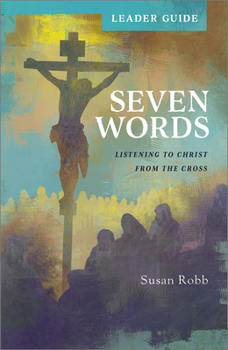 Paperback Seven Words Leader Guide: Listening to Christ from the Cross Book