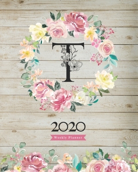 2020 Weekly Planner: 8X10 Agenda With Watercolor Floral T Monogram On Vintage Wood for Girls