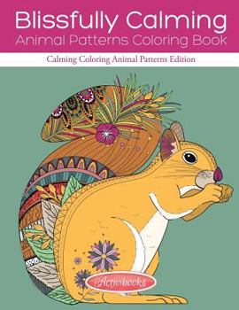 Paperback Blissfully Calming Animal Patterns Coloring Book: Calming Coloring Animal Patterns Edition Book