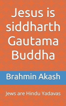 Paperback Jesus is siddharth Gautama Buddha: Jews are Hindu Yadavas Book