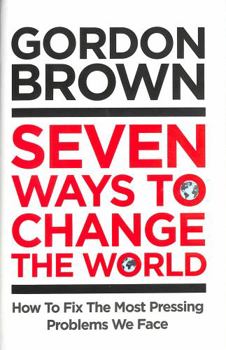 Hardcover Seven Ways to Change the World: How To Fix The Most Pressing Problems We Face Book