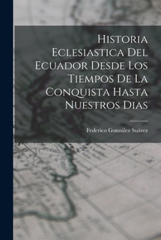 Paperback Historia Eclesiastica Del Ecuador Desde Los Tiempos De La Conquista Hasta Nuestros Dias [Spanish] Book