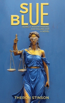 Hardcover Sue Blue: Suing a Widow-Making, Dad-Killing Cop Book