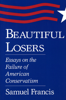 Paperback Beautiful Losers: Essays on the Failure of American Conservatism Volume 1 Book