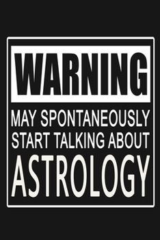 Paperback Warning - May Spontaneously Start Talking About Astrology: Funny Horoscope and Zodiac Journal Notebook, 6 x 9 Inches,120 Lined Writing Pages, Matte Fi Book