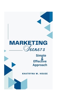 Paperback Marketing Secrets: Simple And Effective Approach Book