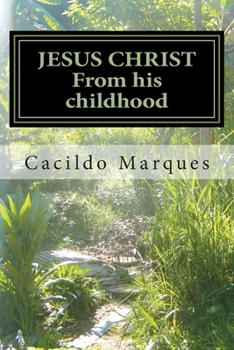 Paperback JESUS CHRIST - From his childhood: The history of the Infancy and youth of Jesus Book