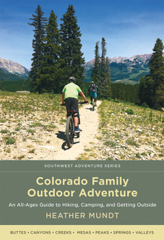 Paperback Colorado Family Outdoor Adventure: An All-Ages Guide to Hiking, Camping, and Getting Outside Book