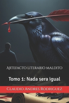 Artefacto literario maldito: Tomo 1: Nada sera igual