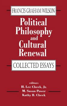 Hardcover Political Philosophy and Cultural Renewal: Collected Essays of Francis Graham Wilson Book