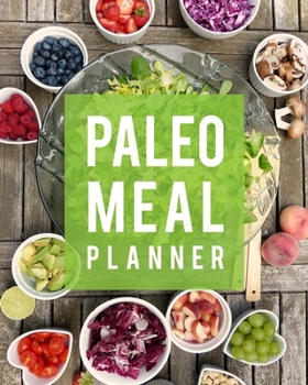 Paleo Meal Planner: Daily Menu Organizer - Track and Plan Your Breakfast, Lunch, and Dinner - Weekly Grocery Shopping List Checklist Included (Daily Meal Planners)