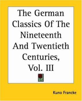 Paperback The German Classics Of The Nineteenth And Twentieth Centuries, Vol. III Book