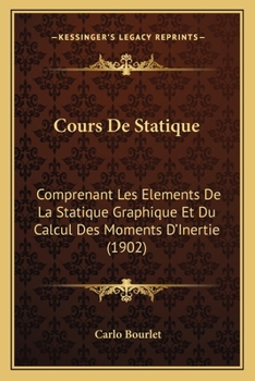 Paperback Cours De Statique: Comprenant Les Elements De La Statique Graphique Et Du Calcul Des Moments D'Inertie (1902) [French] Book