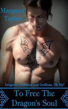 To Free The Dragon's Soul - Book #3 of the Dragons, Griffons and Centaurs, Oh My!