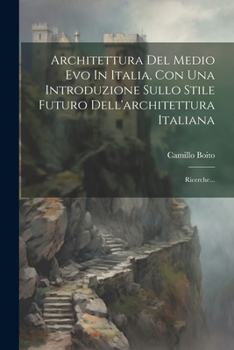 Paperback Architettura Del Medio Evo In Italia, Con Una Introduzione Sullo Stile Futuro Dell'architettura Italiana: Ricerche... [Italian] Book