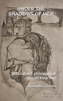 Paperback Under the Shadows of Men: political and philosophical quotes book two Book