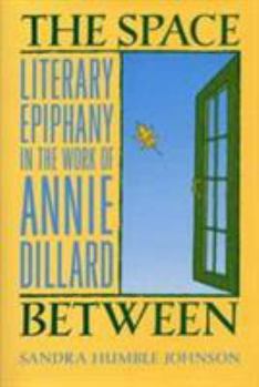 Hardcover The Space Between: Literary Epiphany in the Work of Annie Dillard Book