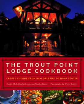 Hardcover The Trout Point Lodge Cookbook: Creole Cuisine from New Orleans to Nova Scotia Book