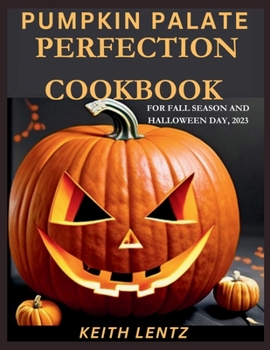 Paperback Pumpkin Palate Perfection Cookbook: Quick & Easy Recipes for a Seasonal Symphony of Flavors Book