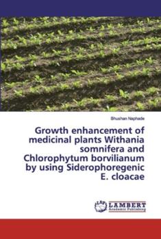 Paperback Growth enhancement of medicinal plants Withania somnifera and Chlorophytum borvilianum by using Siderophoregenic E. cloacae Book