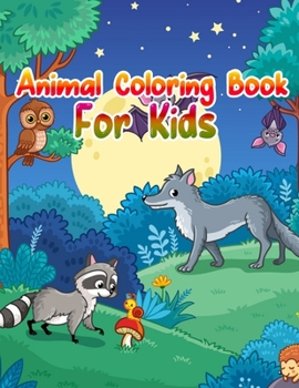 Animal Coloring Book For Kids: Cute Animals: Relaxing Coloring Book for Kids, Cute Horses, Birds, Owls, Elephants, Dogs, Cats, Turtles, Bears, Rabbits, Ages 2-4, 4-8, 8-12,