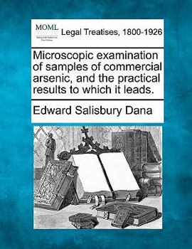 Paperback Microscopic Examination of Samples of Commercial Arsenic, and the Practical Results to Which It Leads. Book