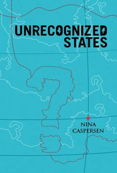 Paperback Unrecognized States: The Struggle for Sovereignty in the Modern International System Book