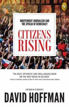 Paperback Citizens Rising: Independent Journalism and the Spread of Democracy Book