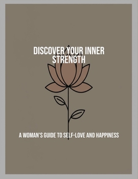 Paperback Discover Your Inner Strength: A Woman'S Guide To Self-Love And Happiness Book