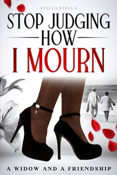 Paperback Stop Judging How I Mourn: A Widow And A Friendship Book