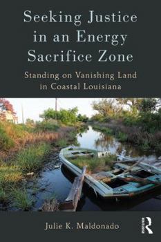 Paperback Seeking Justice in an Energy Sacrifice Zone: Standing on Vanishing Land in Coastal Louisiana Book