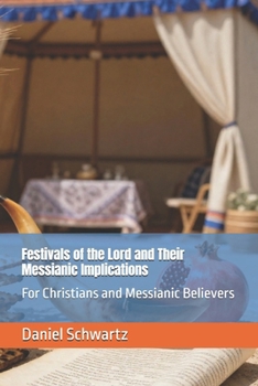 Festivals of the Lord and Their Messianic Implications: For Christians and Messianic Believers