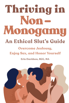 Paperback Thriving in Non-Monogamy An Ethical Slut's Guide: Overcome Jealousy, Enjoy Sex, and Honor Yourself Book