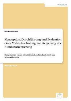 Paperback Konzeption, Durchführung und Evaluation einer Verkaufsschulung zur Steigerung der Kundenorientierung: Dargestellt an einem mittelständischen Familienb [German] Book