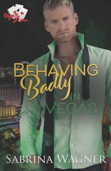 Behaving Badly in Vegas (Vegas Love) - Book #3 of the Vegas Love