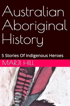 Paperback Australian Aboriginal History: 5 Stories of Indigenous Heroes Book