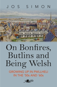 Paperback On Bonfires, Butlins and Being Welsh: Growing Up in Pwllheli in the 1950s and 1960s Book